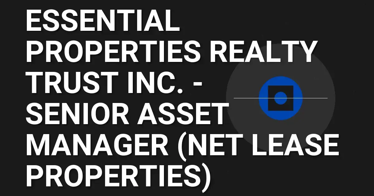 Essential Properties Realty Trust Inc. - Senior Asset Manager (Net Lease Properties)