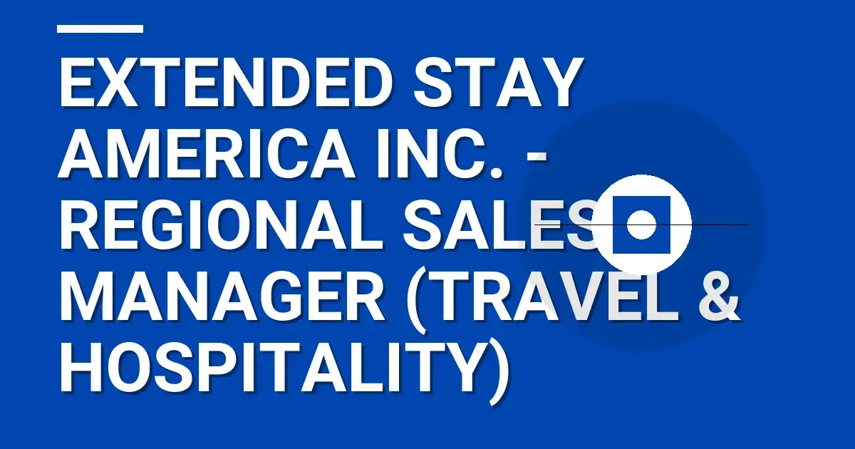 Extended Stay America Inc. - Regional Sales Manager (Travel & Hospitality)