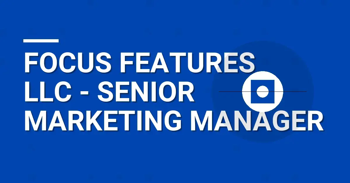 Focus Features LLC - Senior Marketing Manager