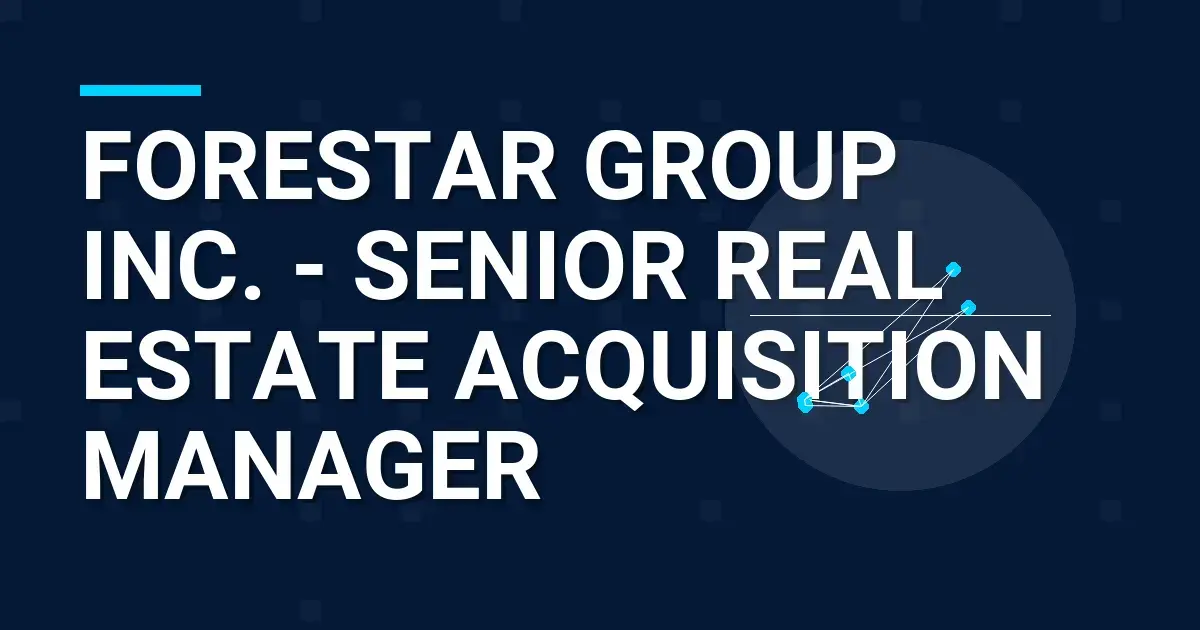 Forestar Group Inc. - Senior Real Estate Acquisition Manager