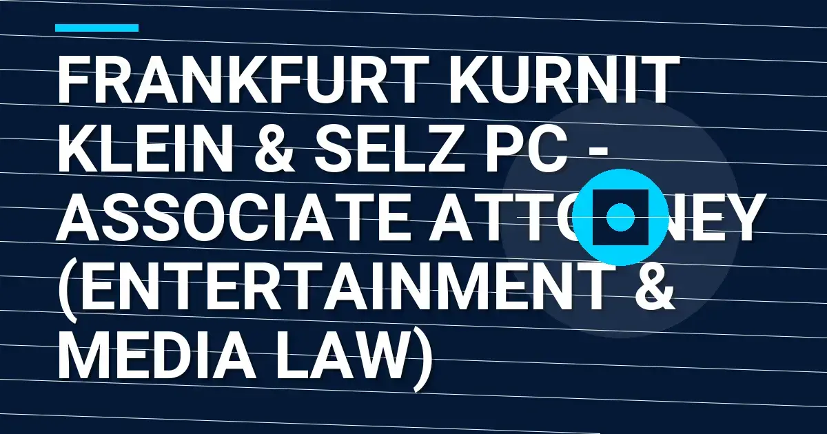 Frankfurt Kurnit Klein & Selz PC - Associate Attorney (Entertainment & Media Law)