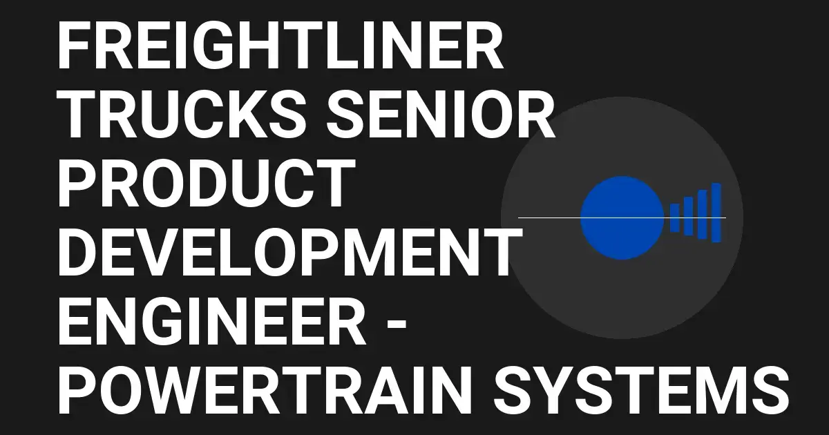 Freightliner Trucks Senior Product Development Engineer - Powertrain Systems