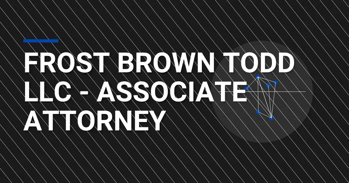 Frost Brown Todd LLC - Associate Attorney