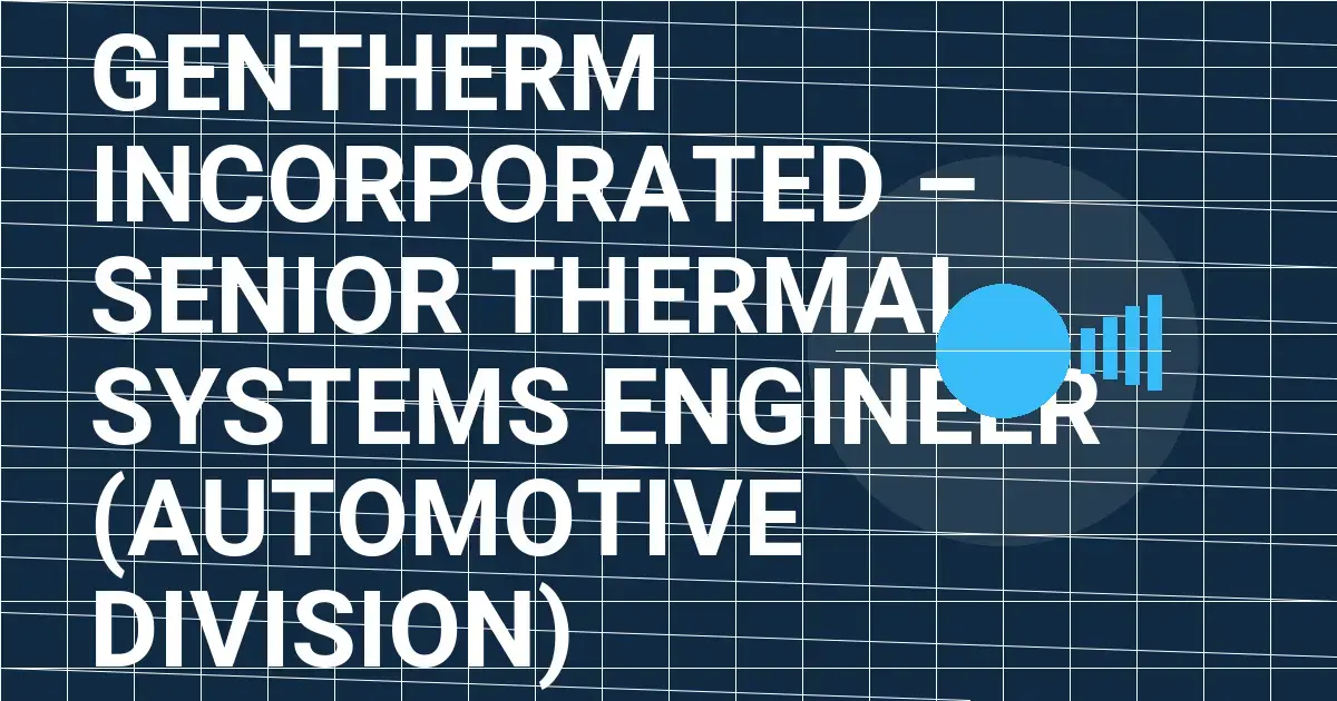 Gentherm Incorporated – Senior Thermal Systems Engineer (Automotive Division)