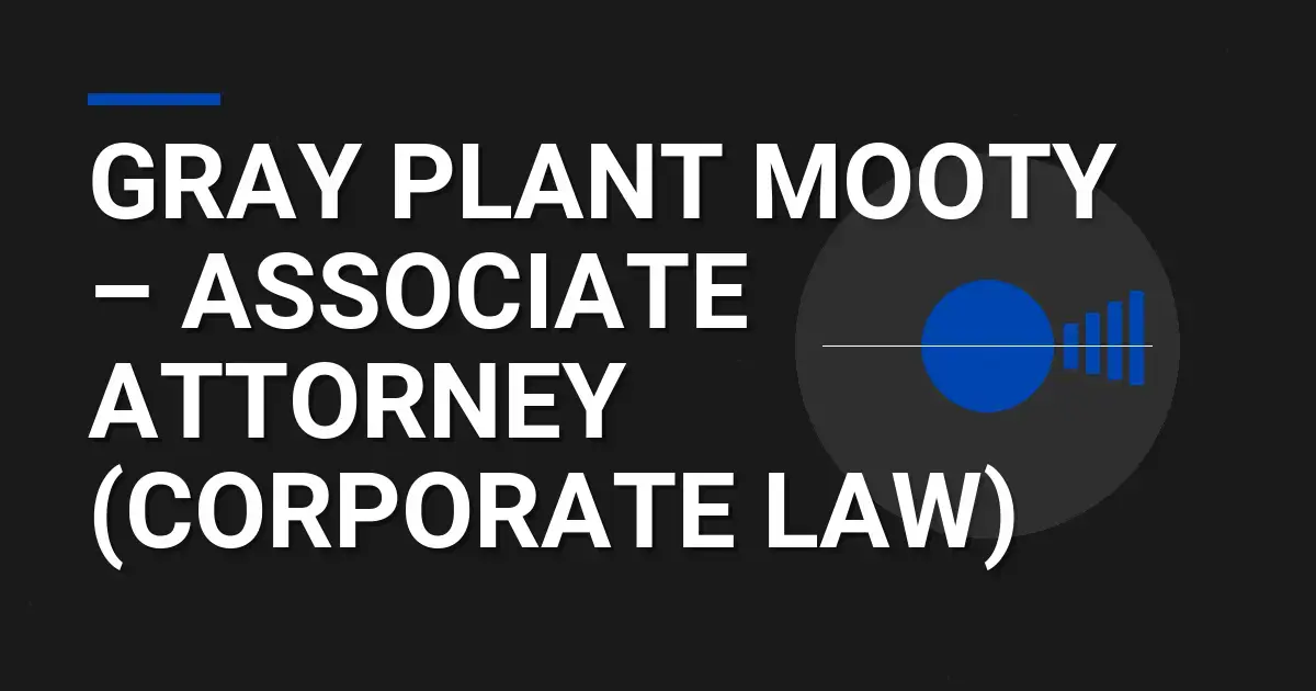 Gray Plant Mooty – Associate Attorney (Corporate Law)