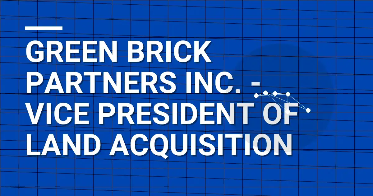 Green Brick Partners Inc. - Vice President of Land Acquisition