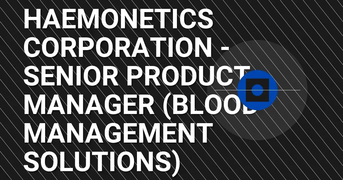 Haemonetics Corporation - Senior Product Manager (Blood Management Solutions)