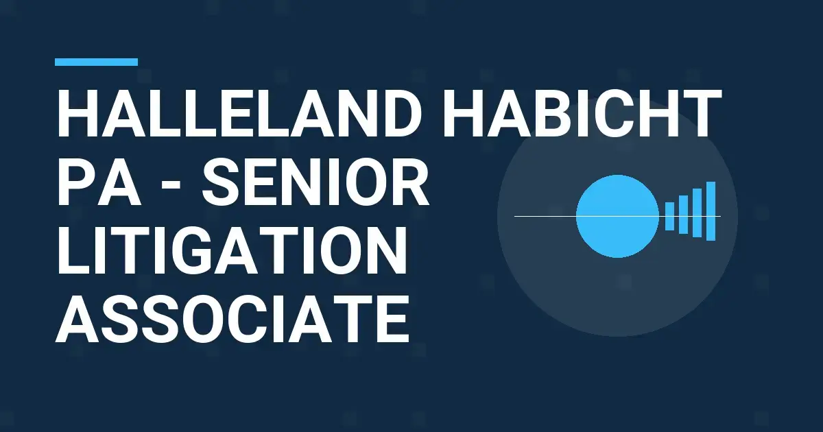 Halleland Habicht PA - Senior Litigation Associate