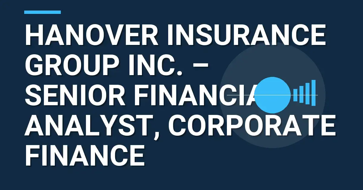 Hanover Insurance Group Inc. – Senior Financial Analyst, Corporate Finance