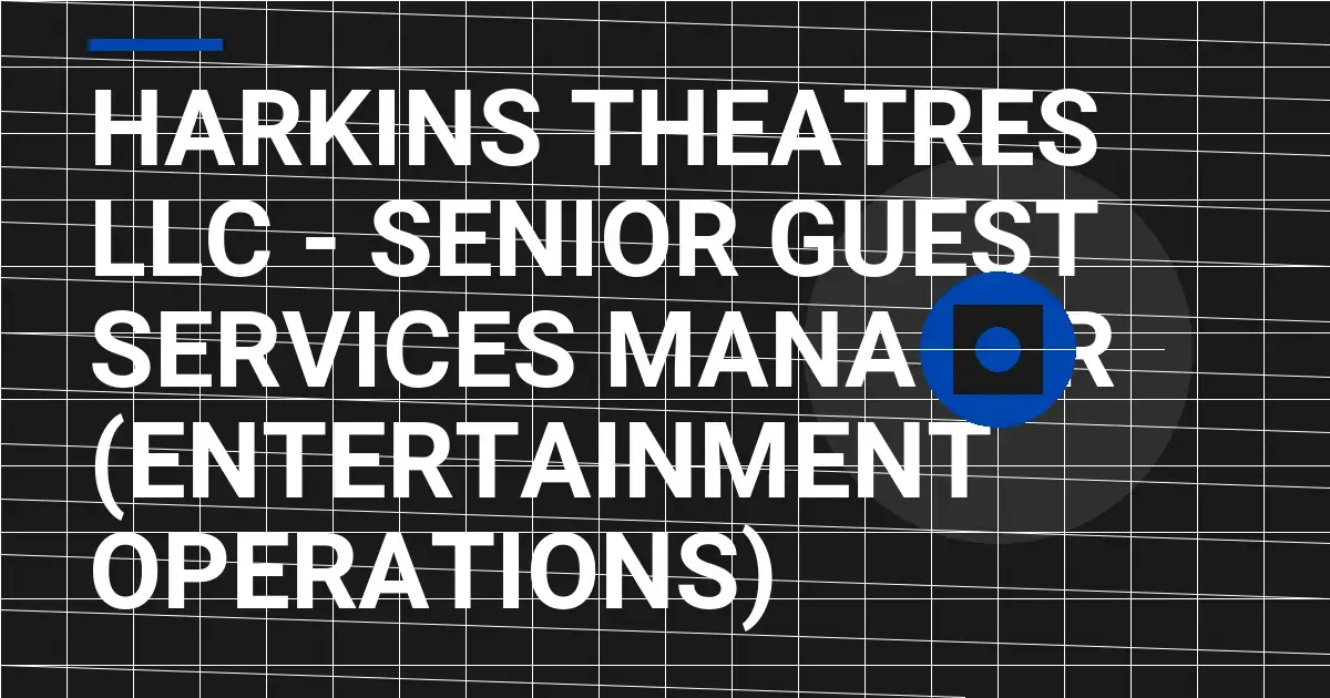 Harkins Theatres LLC - Senior Guest Services Manager (Entertainment Operations)