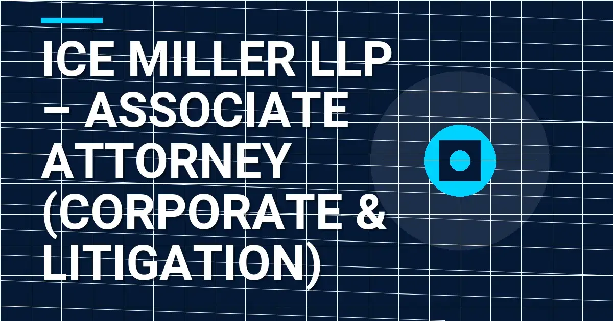 Ice Miller LLP – Associate Attorney (Corporate & Litigation)