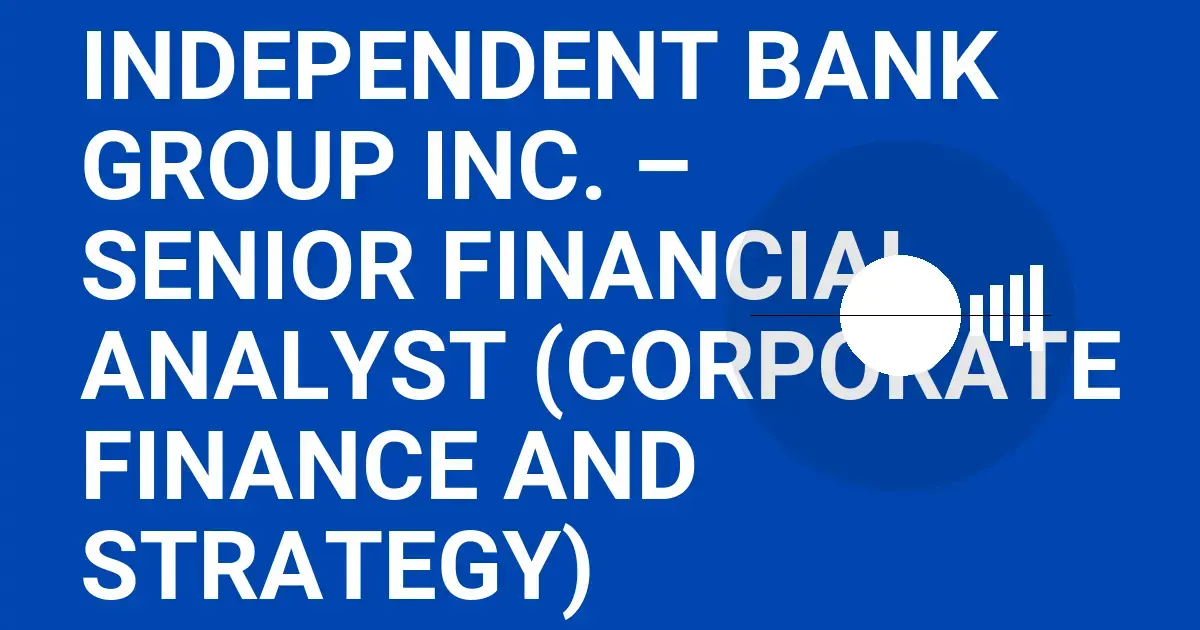 Independent Bank Group Inc. – Senior Financial Analyst (Corporate Finance and Strategy)