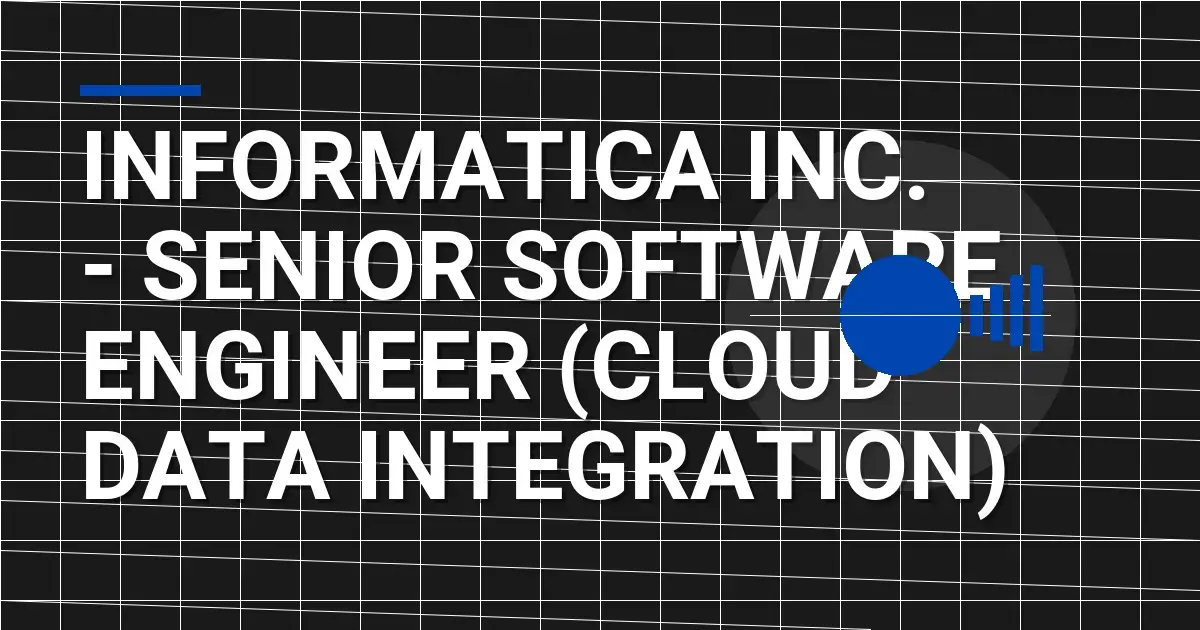 Informatica Inc. - Senior Software Engineer (Cloud Data Integration)