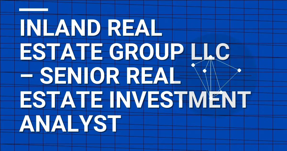 Inland Real Estate Group LLC – Senior Real Estate Investment Analyst