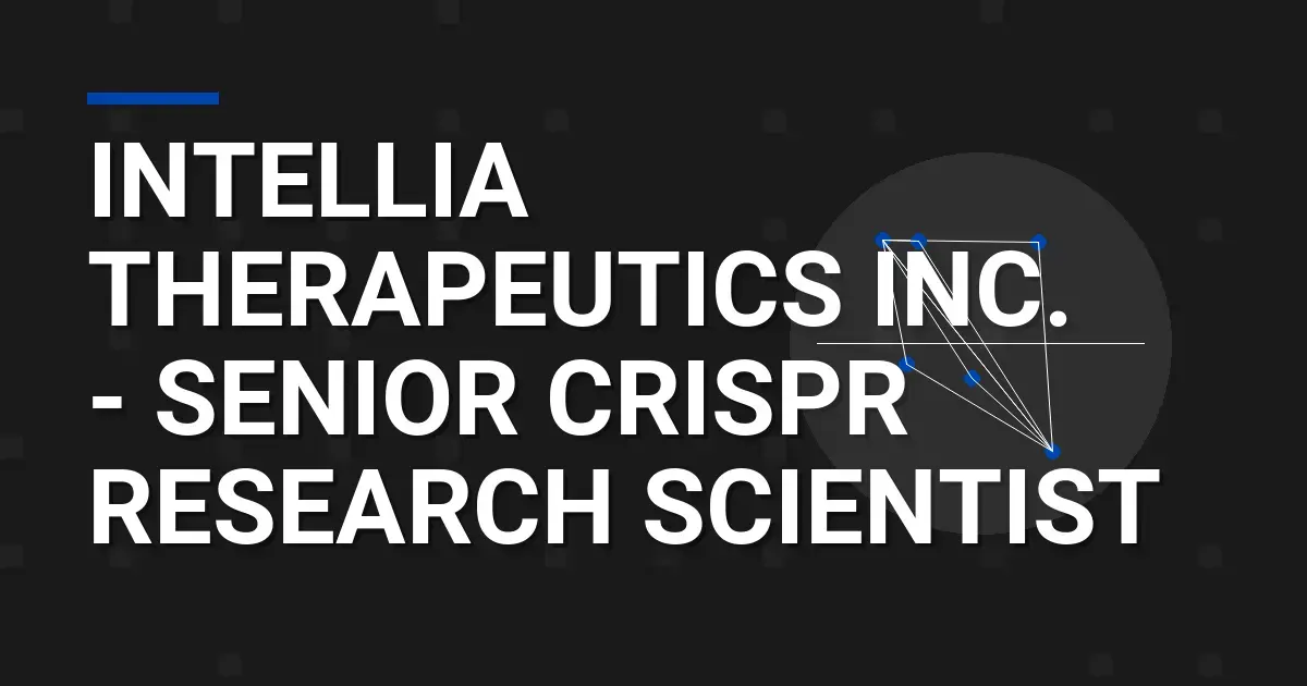 Intellia Therapeutics Inc. - Senior CRISPR Research Scientist