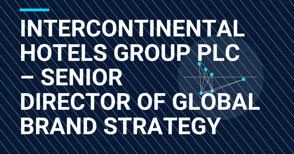 InterContinental Hotels Group PLC – Senior Director of Global Brand Strategy