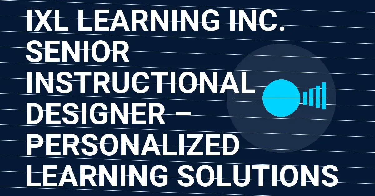 IXL Learning Inc. Senior Instructional Designer – Personalized Learning Solutions