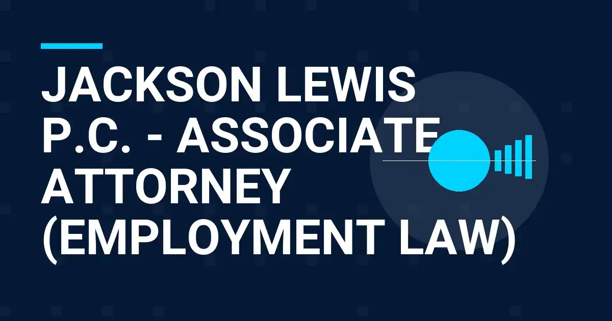Jackson Lewis P.C. - Associate Attorney (Employment Law)