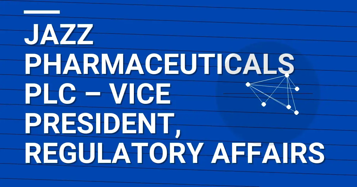 Jazz Pharmaceuticals plc – Vice President, Regulatory Affairs