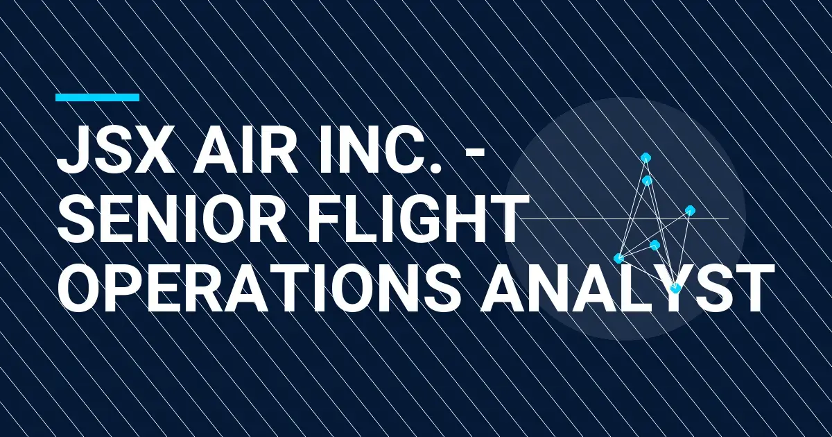 JSX Air Inc. - Senior Flight Operations Analyst
