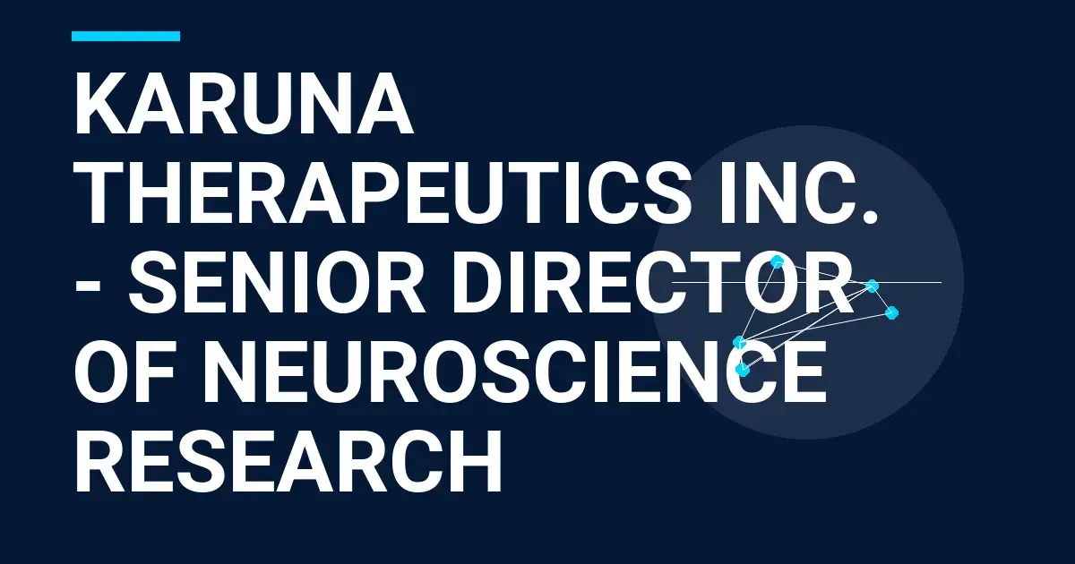 Karuna Therapeutics Inc. - Senior Director of Neuroscience Research