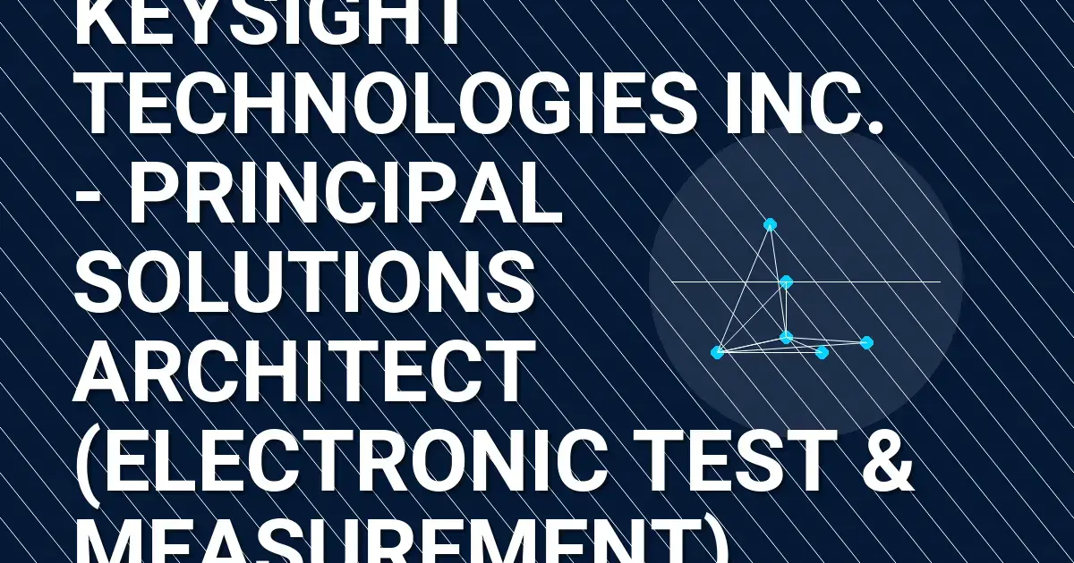Keysight Technologies Inc. - Principal Solutions Architect (Electronic Test & Measurement)