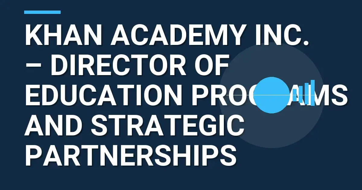 Khan Academy Inc. – Director of Education Programs and Strategic Partnerships