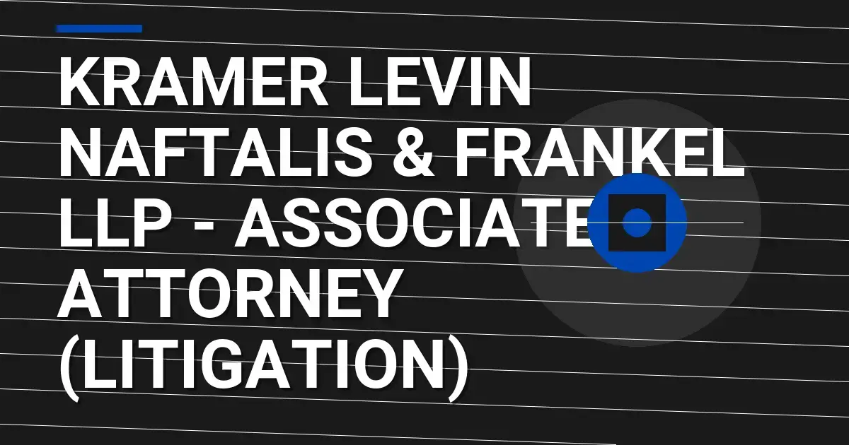 Kramer Levin Naftalis & Frankel LLP - Associate Attorney (Litigation)