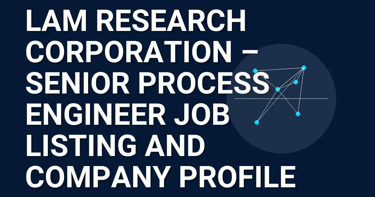 Lam Research Corporation – Senior Process Engineer Job Listing and Company Profile