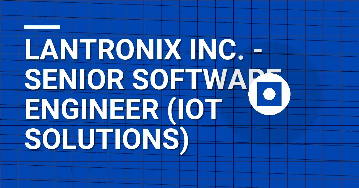 Lantronix Inc. - Senior Software Engineer (IoT Solutions)