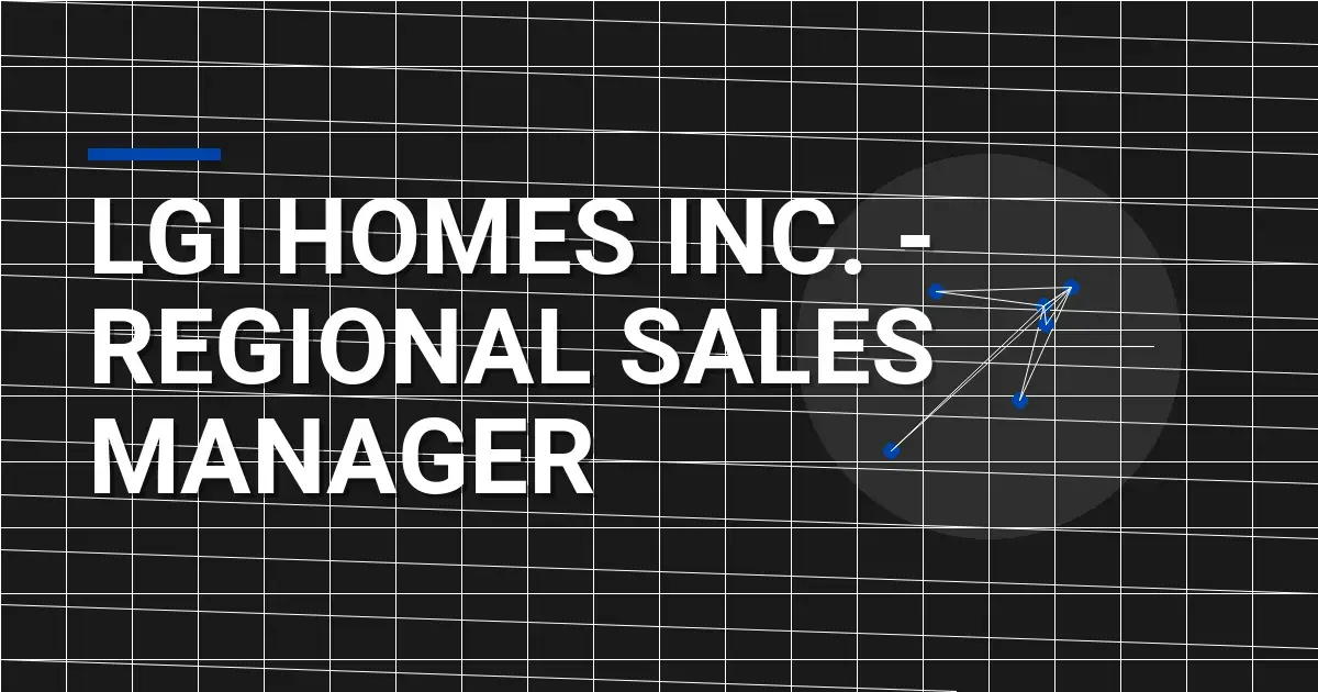 LGI Homes Inc. - Regional Sales Manager