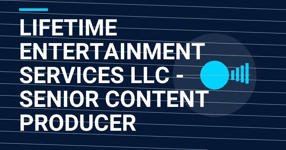 Lifetime Entertainment Services LLC - Senior Content Producer