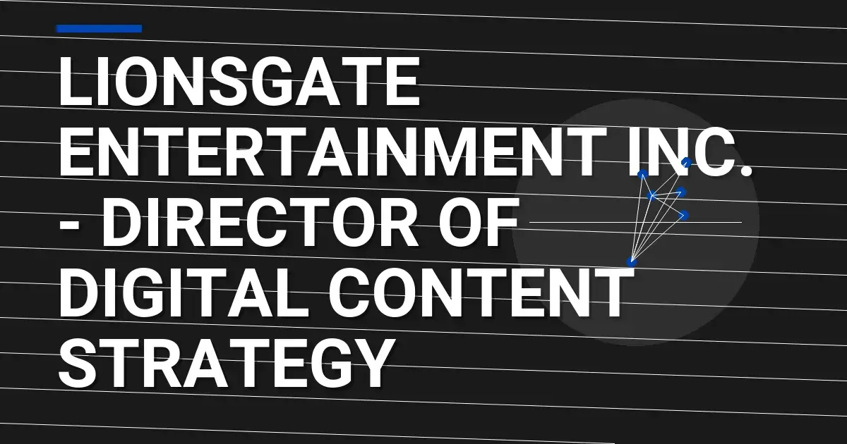 Lionsgate Entertainment Inc. - Director of Digital Content Strategy