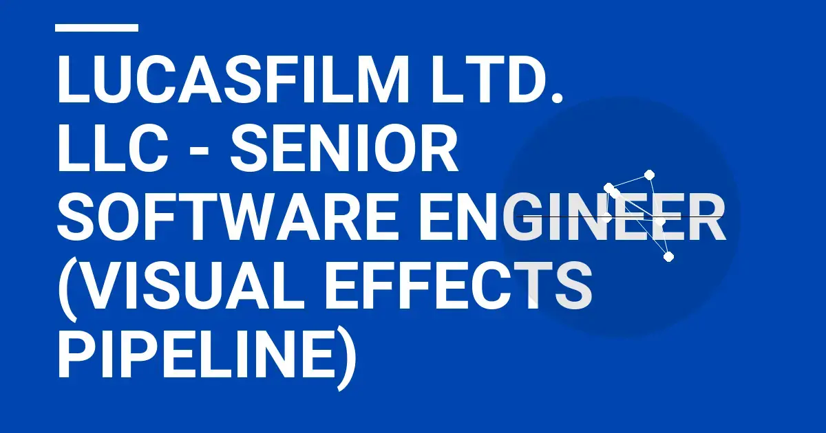 Lucasfilm Ltd. LLC - Senior Software Engineer (Visual Effects Pipeline)