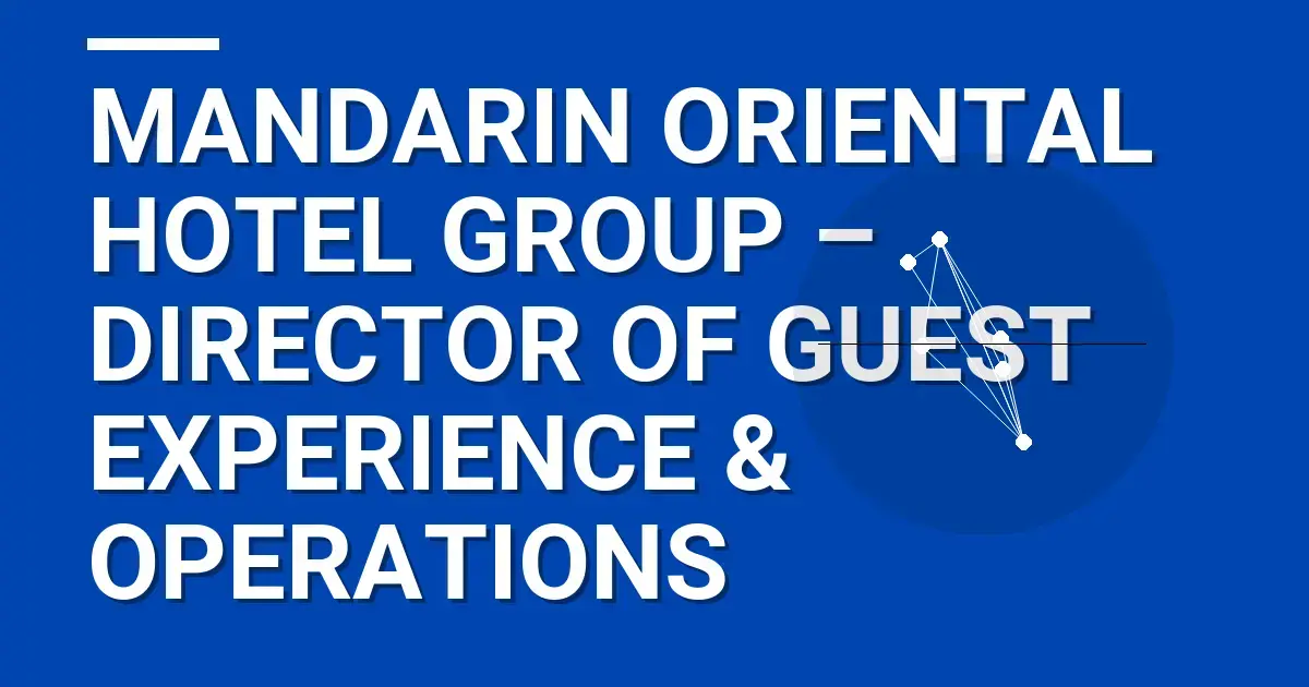 Mandarin Oriental Hotel Group – Director of Guest Experience & Operations