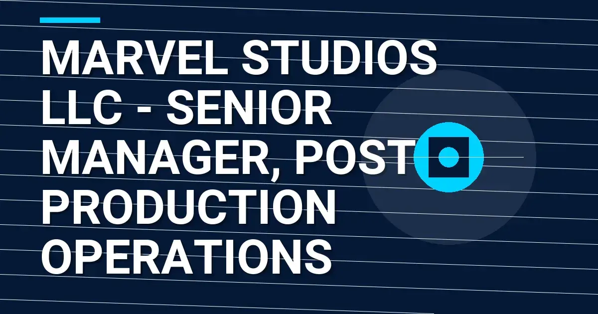 Marvel Studios LLC - Senior Manager, Post Production Operations