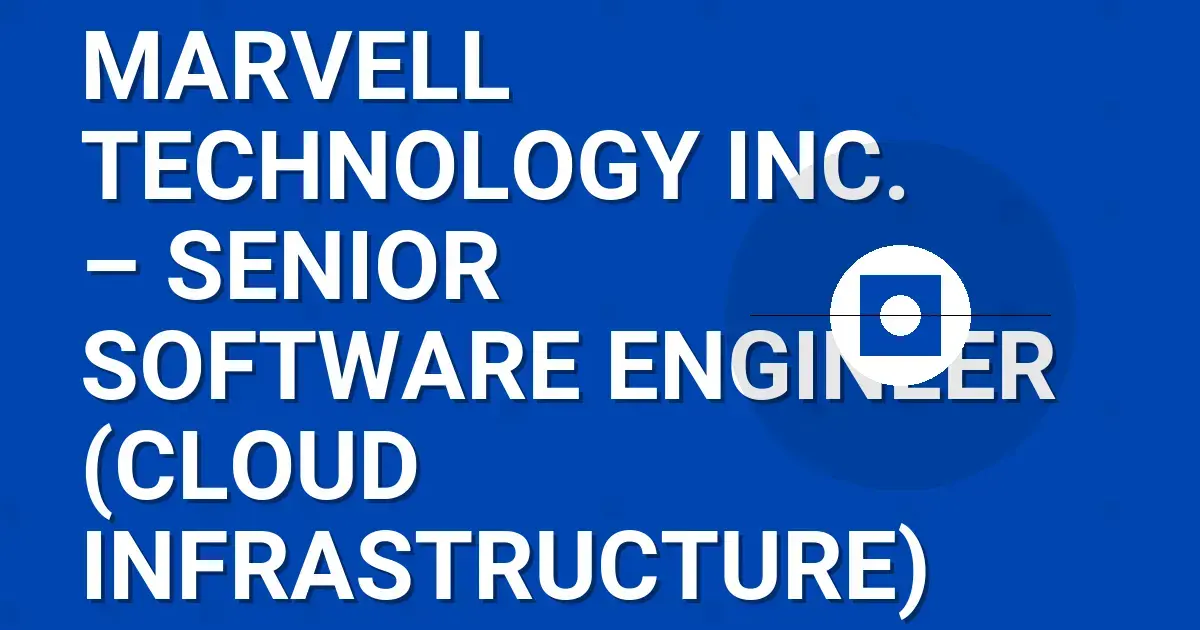Marvell Technology Inc. – Senior Software Engineer (Cloud Infrastructure)
