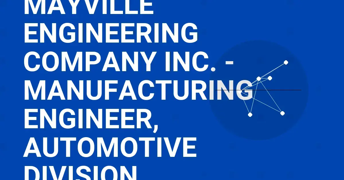 Mayville Engineering Company Inc. - Manufacturing Engineer, Automotive Division