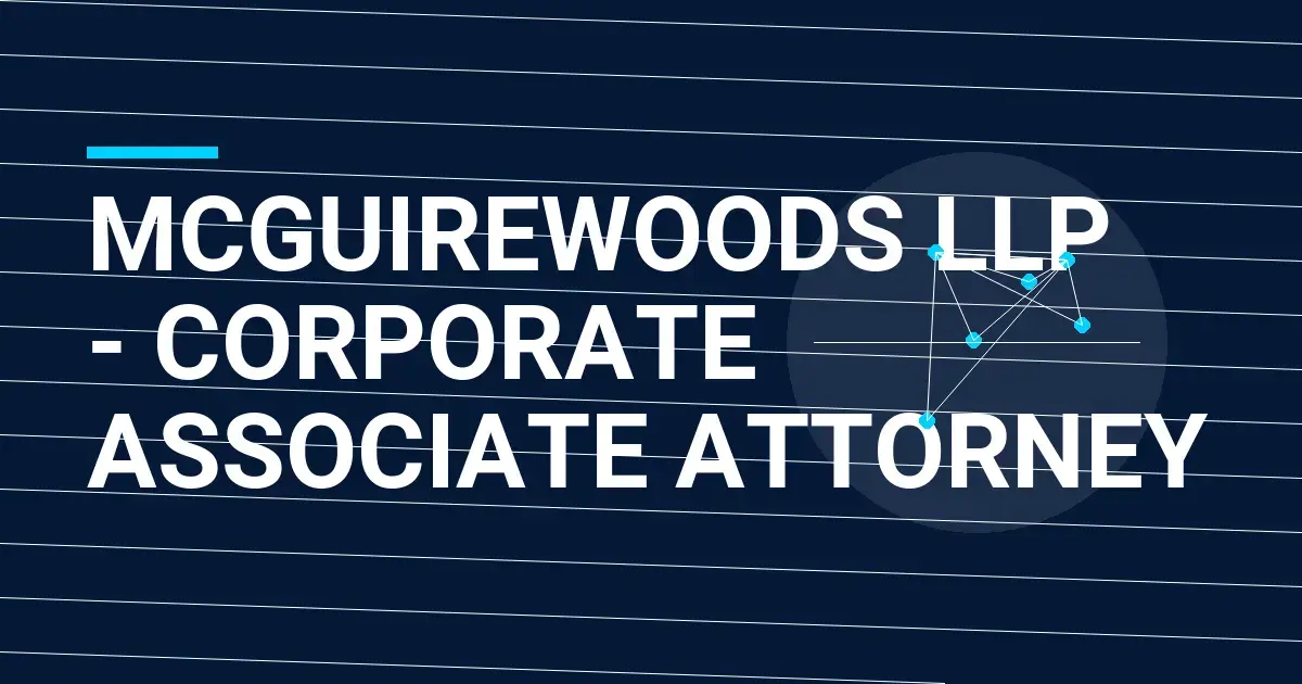 McGuireWoods LLP - Corporate Associate Attorney
