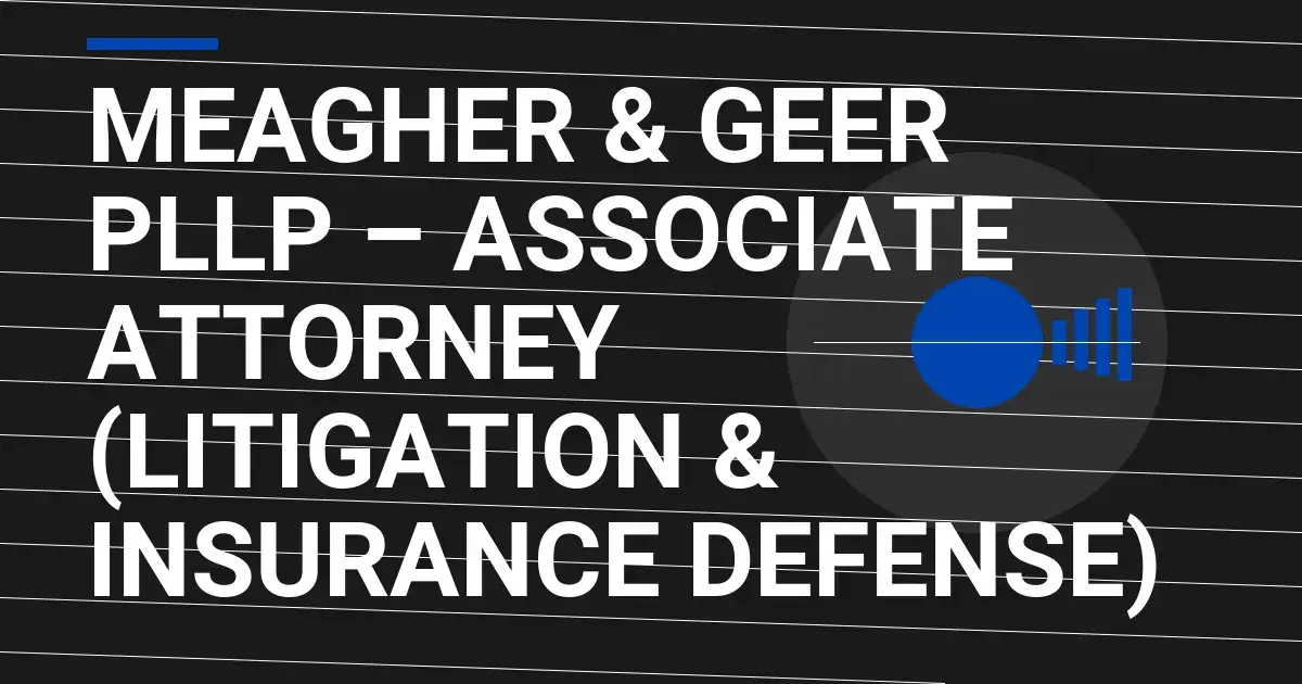 Meagher & Geer PLLP – Associate Attorney (Litigation & Insurance Defense)