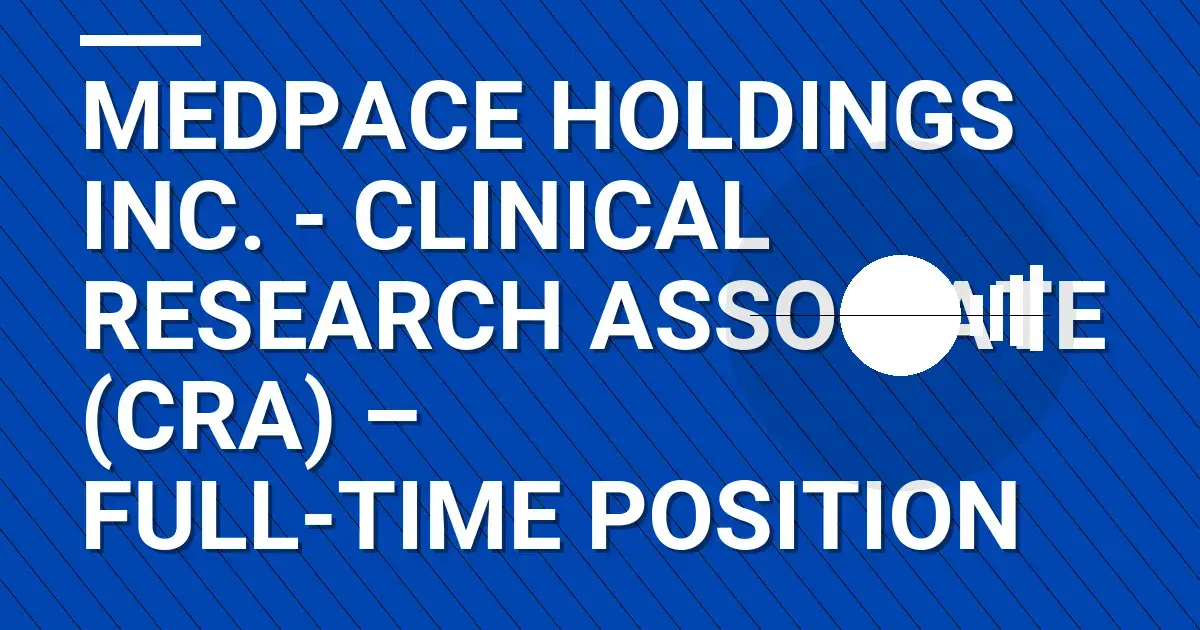 Medpace Holdings Inc. - Clinical Research Associate (CRA) – Full-Time Position