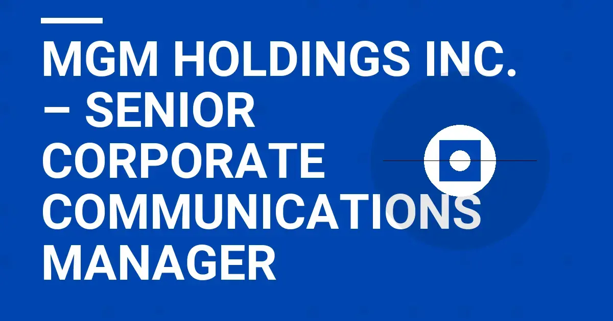 MGM Holdings Inc. – Senior Corporate Communications Manager