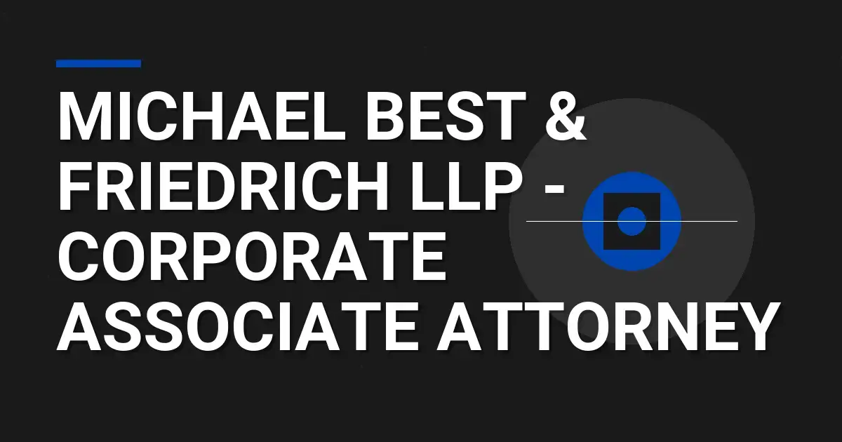 Michael Best & Friedrich LLP - Corporate Associate Attorney