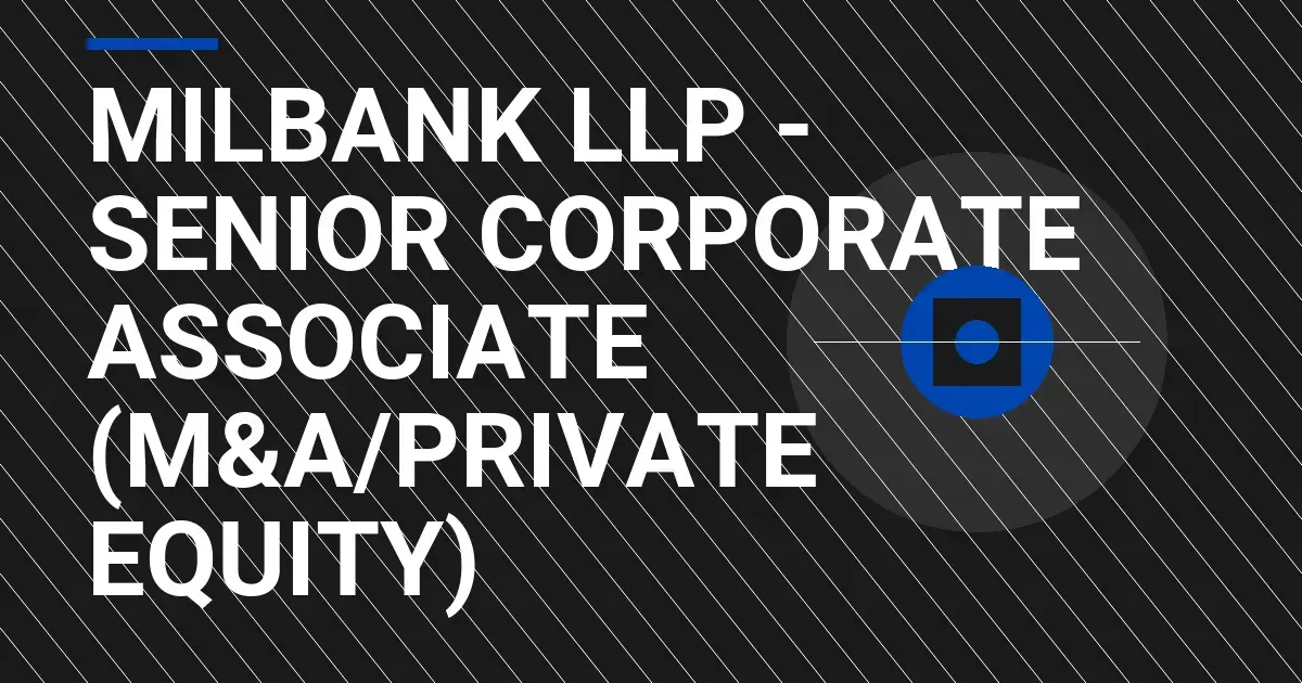 Milbank LLP - Senior Corporate Associate (M&A/Private Equity)