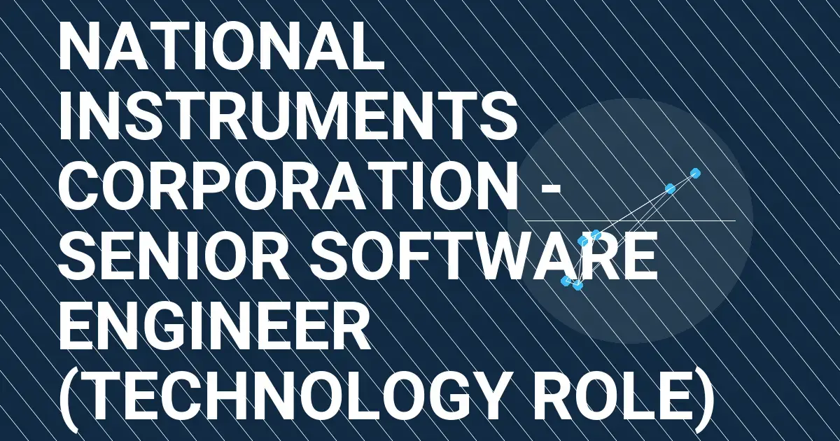 National Instruments Corporation - Senior Software Engineer (Technology Role)