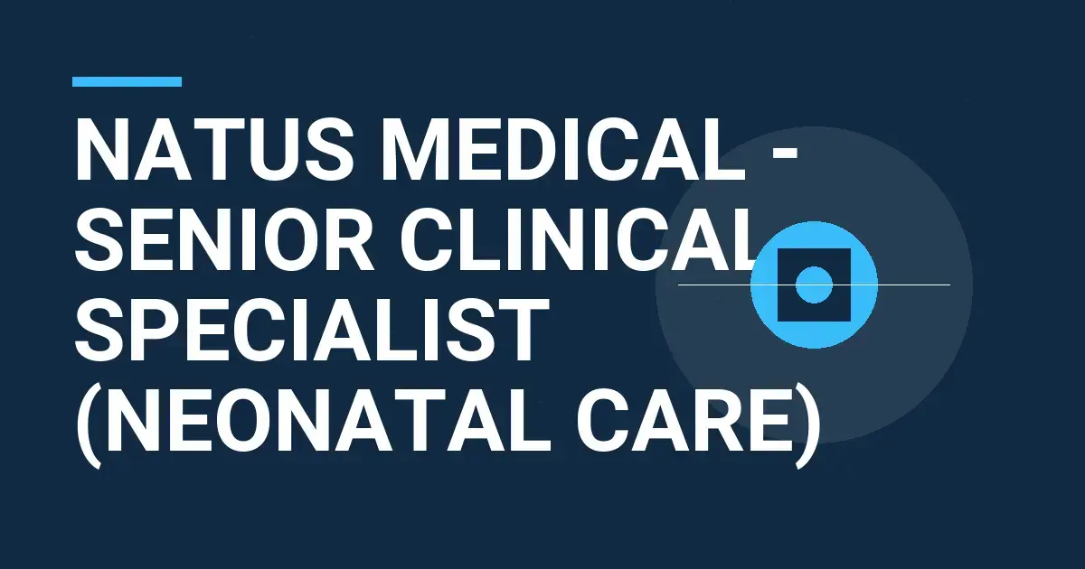 Natus Medical - Senior Clinical Specialist (Neonatal Care)