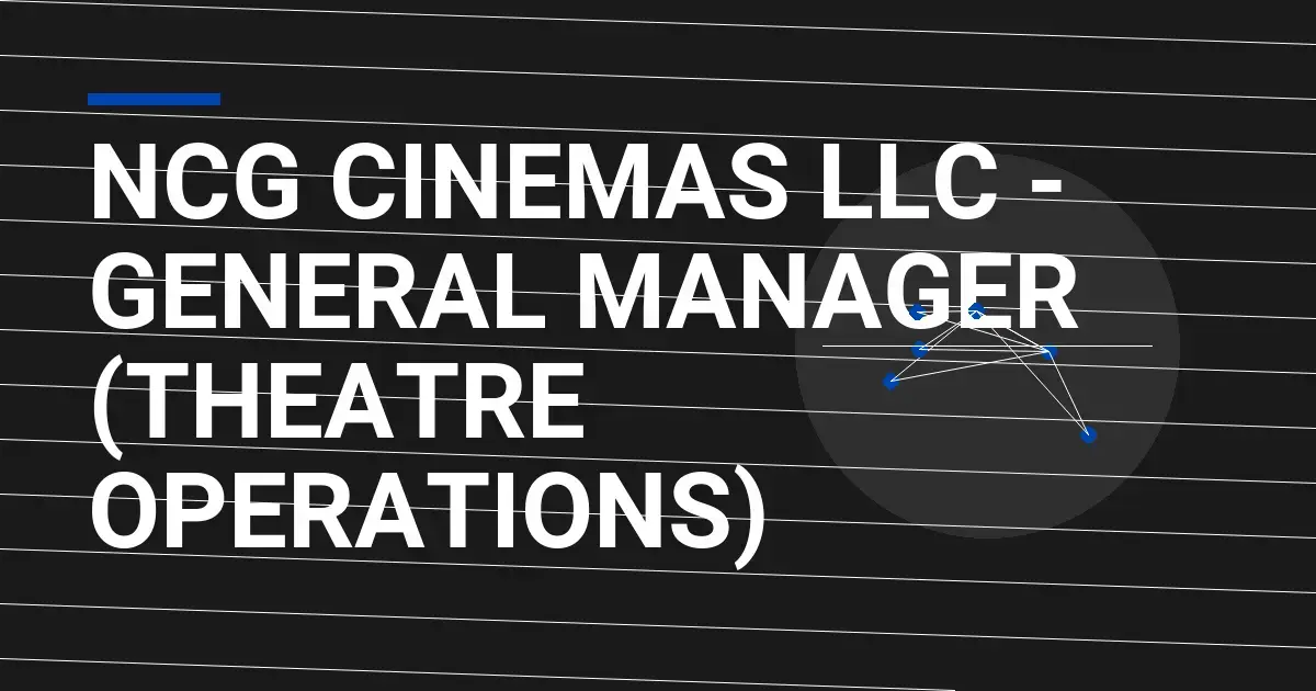 NCG Cinemas LLC - General Manager (Theatre Operations)