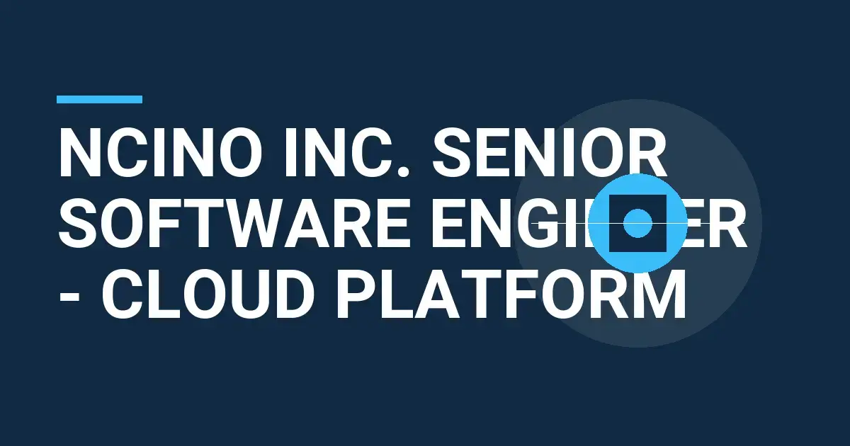 nCino Inc. Senior Software Engineer - Cloud Platform