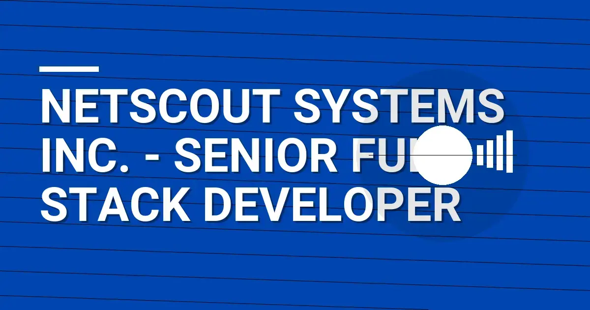NetScout Systems Inc. - Senior Full Stack Developer