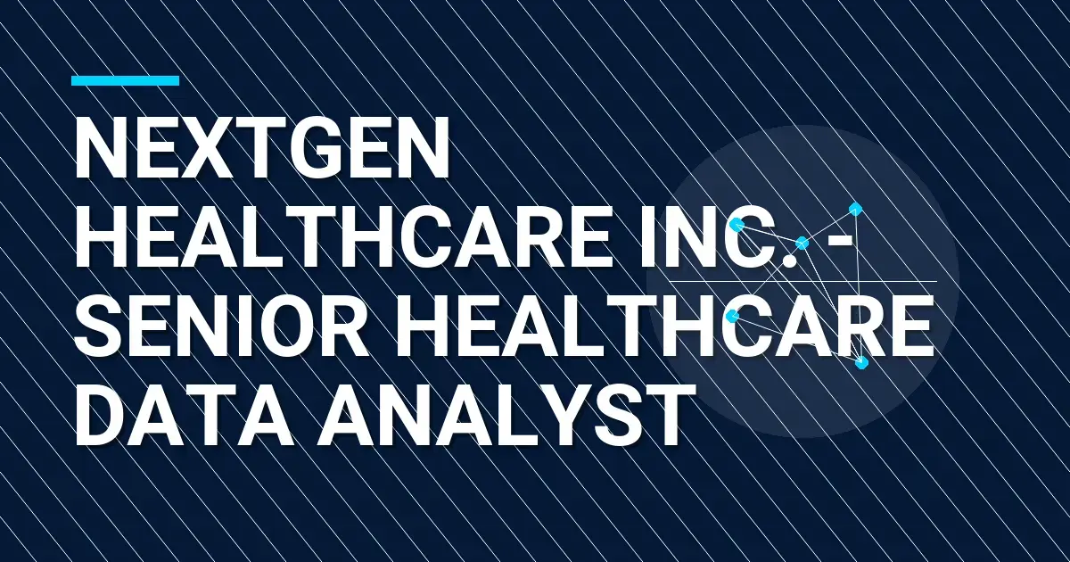 NextGen Healthcare Inc. - Senior Healthcare Data Analyst